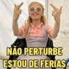 NÃO PERTURBE ESTOU DE FERIAS