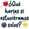 ¡¿Qué harías si @Vickyfas estuviéramos solos? @Vilokyfas
