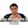 @SoyChoogomila Joey no comparte la comida