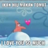 IKAN HIU MAKAN TOMAT I LOVE YOU SO MUCH