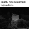 Saat lu mau keluar tapi hujan deras