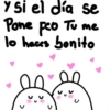 y si el día se Pone Feo Tu me lo haces bonito