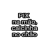 PIX na mão, calcinha no chão