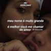 MEU AMORZINHO meu nome é muito grande é melhor você me chamar de amor/meuamorzinho