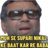 MUH SE SUPARI NIKAL KE BAAT KAR RE BABA