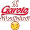 Oi Garoto tá solteiro?