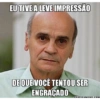 EU TIVE A LEVE IMPRESSÃO DE QUE VOCÊ TENTOU SER ENGRAÇADO CRIESEUMEME.COM
