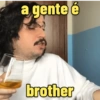 a gente é brother