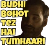 BUDHI
BOHOT
Tez
HAI
TUMHAARI
