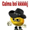 Calma boi kkkkkj boo O