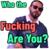 Who the Fucking Are You?