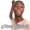 ¿Que dijiste?