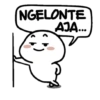 NGELONTE
AJA...