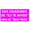 DOS CRIADORES DE "EU TE AVISEI" vem aí "bem feito"