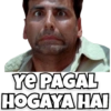 YE PAGAL HOGAYA HAI