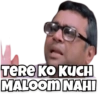TERE KO KUCH
MALOOM NAHI