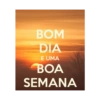 BOM DIA E UMA BOA SEMANA