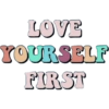 LOVE YOURSELF FIRST