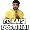 YE KAISI
DOSTI HAI