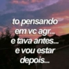 to pensando
em vc agr...
e tava antes...
e vou estar
depois...