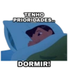 TENHO
PRIORIDADES..
DORMIR!