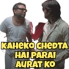 KAHeKO CHEDTA HAI PARAI AURAT KO