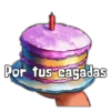 Por tus cagadas