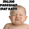 MUJHE
PARESHAN
MAT KARO