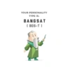 YOUR PERSONALITY TYPE IS: BANGSAT (BGS-T )