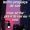 tenho preguiça
de sair
mas se for
pra ir te ver eu
vou
【自転 專用
「步行者