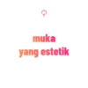 muka
yang estetik