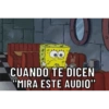 CUANDO TE DICEN "MIRA ESTE AUDIO"