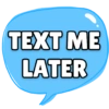 TEXT ME LATER