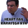 HEART FAIL
KARAYEGA KYA