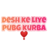 DESH KE LIYE PUBG KURBA