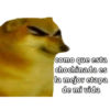 como que esta chochinada es la mejor etapa de mi vida