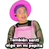 También senti algo en mi pepita