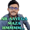 AB AAYEGA MAZA HMMMM...