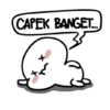 CAPEK BANGET...