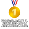 FELICIDADES, SACASTE EL
PRIMER LUGAR COMO LA
MEJOR AMIGA DEL MUNDO.