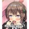 me das agua?