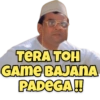TERA TOH GAME BAJANA PADEGA!!