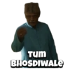 Tum BHOSDIWALE