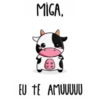 MİGA. EU TE AMUUUUU