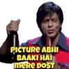 PICTURE ABHI BAAKI HAI meRE DOST