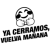 3 YA CERRAMOS, VUELVA MAÑANA