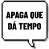 APAGA QUE
DÁ TEMPO