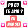 PO EU TE AMO? EU NÃO SEI