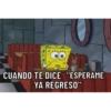 CUANDO TE DICE "ESPÉRAME YA REGRESO"