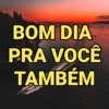 BOM DIA
PRA VOCÊ
TAMBÉM